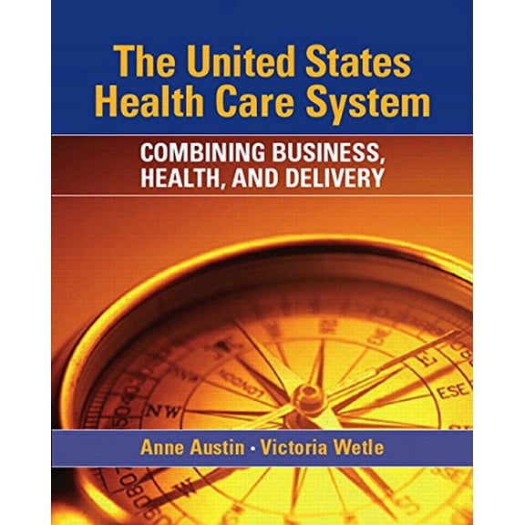 Pre-Owned The United States Health Care System: Combining Business, Health, and Delivery