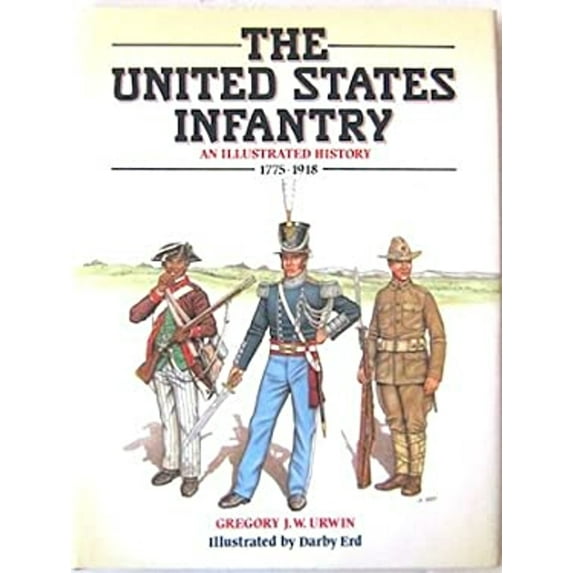 Pre-Owned The United States Infantry: An Illustrated History, 1775-1918 (Hardcover) 0713717572 9780713717570
