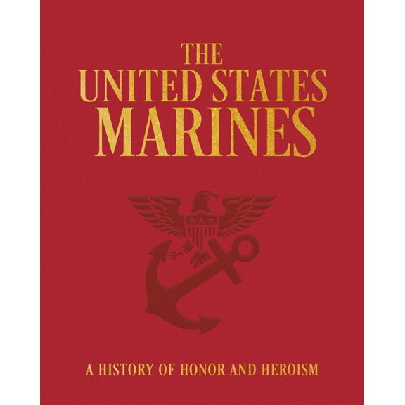 The United States Marines: A History of Honor and Heroism, (Hardcover)