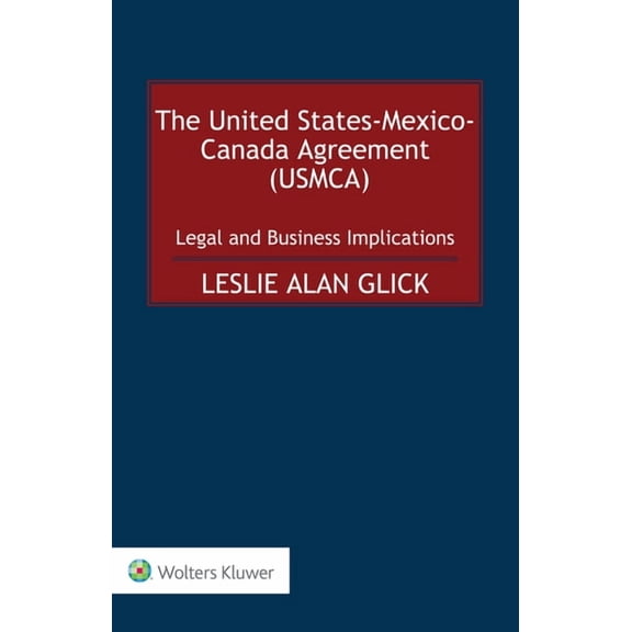 The United States-Mexico-Canada Agreement (USMCA): Legal and Business Implications, (Hardcover)