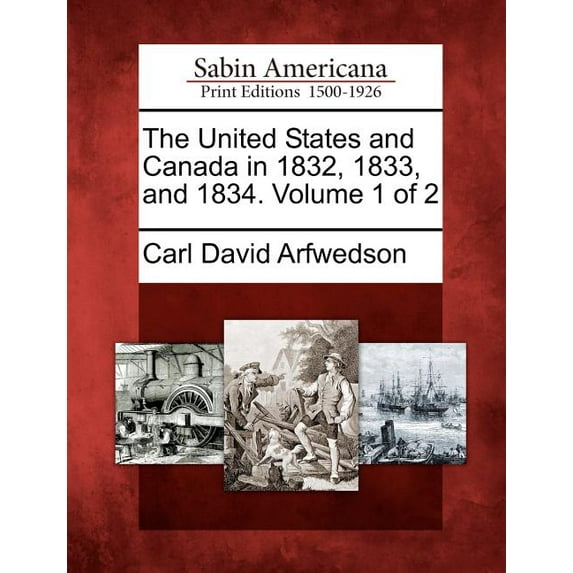 The United States and Canada in 1832, 1833, and 1834. Volume 1 of 2 (Paperback)