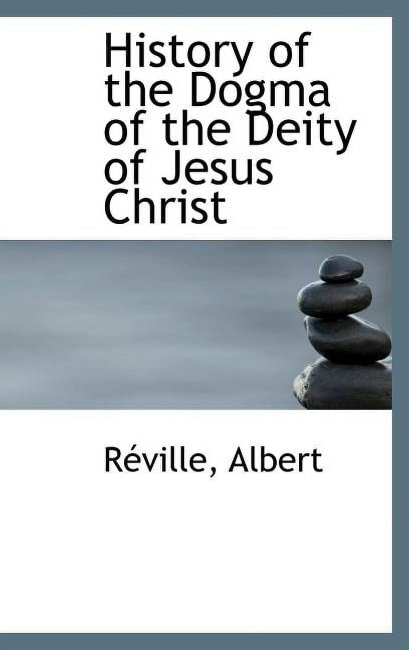 History of the Dogma of the Deity of Jesus Christ (Hardcover)
