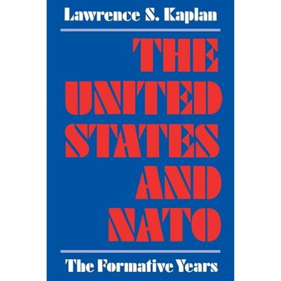 Pre-Owned The United States and NATO: Formative Years (Paperback 9780813152974) by Lawrence S Kaplan