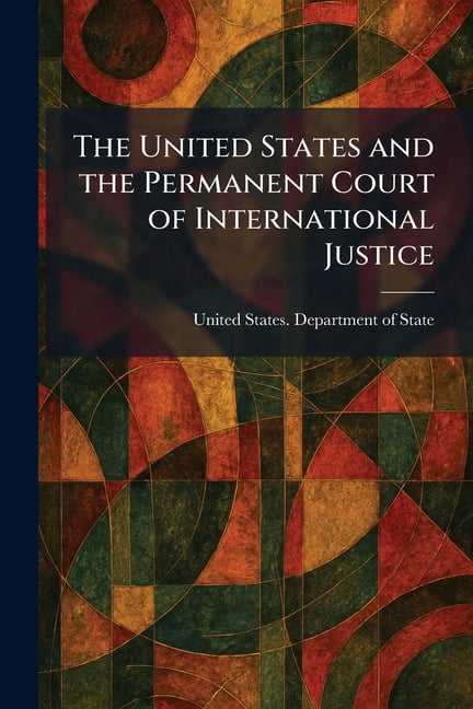 The United States and the Permanent Court of International Justice, (Paperback)