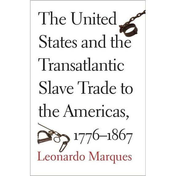 The United States and the Transatlantic Slave Trade to the Americas, 1776-1867, (Hardcover)