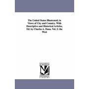 The United States Illustrated; in Views of City and Country. With Descriptive and Historical Articles, Ed. by Charles A., Paperback