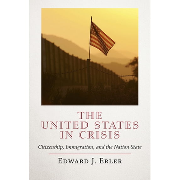 Pre-Owned The United States in Crisis: Citizenship, Immigration, and the Nation State (Hardcover) 1641772352 9781641772358