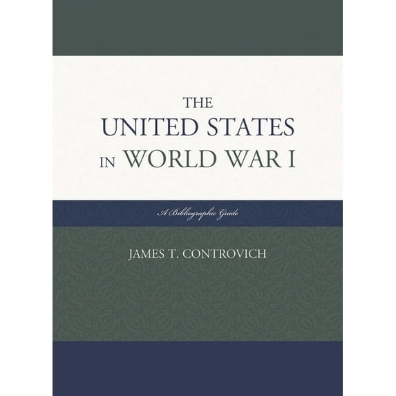 The United States in World War I: A Bibliographic Guide, (Hardcover)
