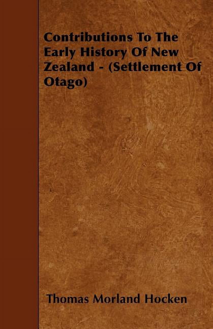 Contributions To The Early History Of New Zealand - (Settlement Of Otago) (Paperback)