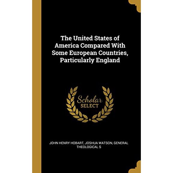 The United States of America Compared With Some European Countries, Particularly England Hardcover 0526445688 9780526445684 Joshua Watson General The Henry Hobart
