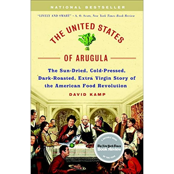 Pre-Owned The United States of Arugula: The Sun Dried, Cold Pressed, Dark Roasted, Extra Virgin Story of the American Food Revolution (Paperback) 0767915801 9780767915809
