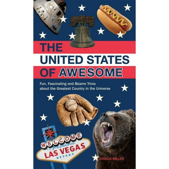 The United States of Awesome: Fun, Fascinating and Bizarre Trivia about the Greatest Country in the Universe, (Paperback)