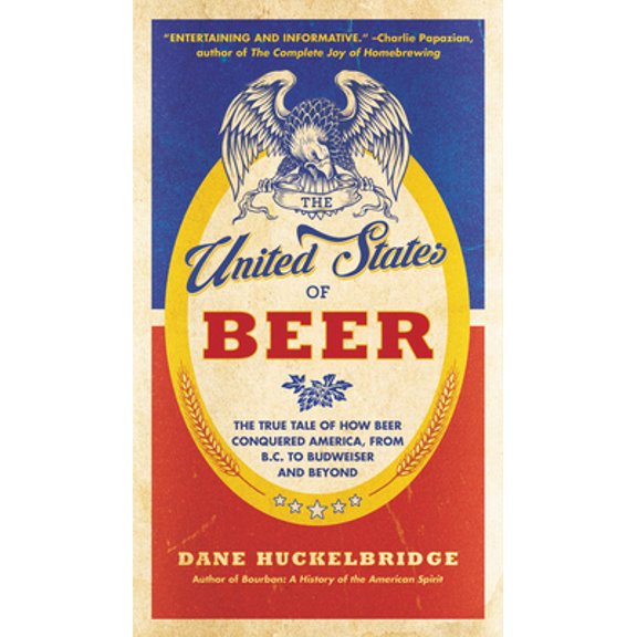 Pre-Owned The United States of Beer: The True Tale of How Beer Conquered America, from B.C. to Budweiser and Beyond (Paperback) 0062389777 9780062389770