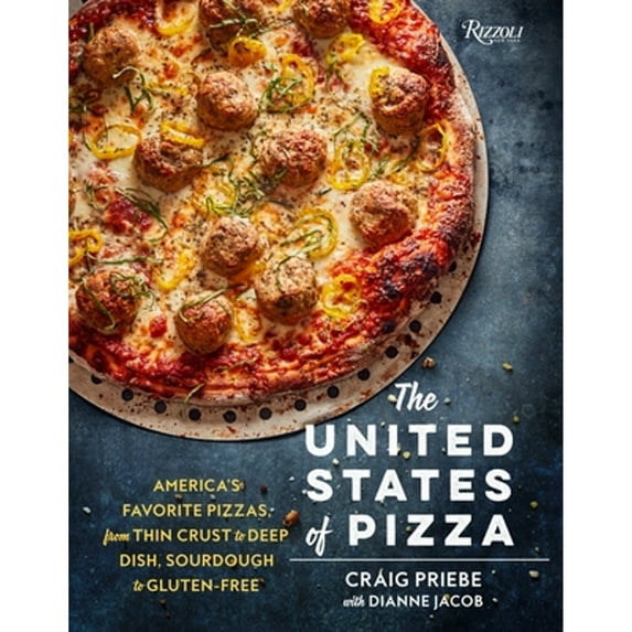 The United States of Pizza : America's Favorite Pizzas, From Thin Crust to Deep Dish, Sourdough to Gluten-Free (Hardcover)
