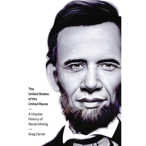 The United States of the United Races: A Utopian History of Racial Mixing, (Hardcover)