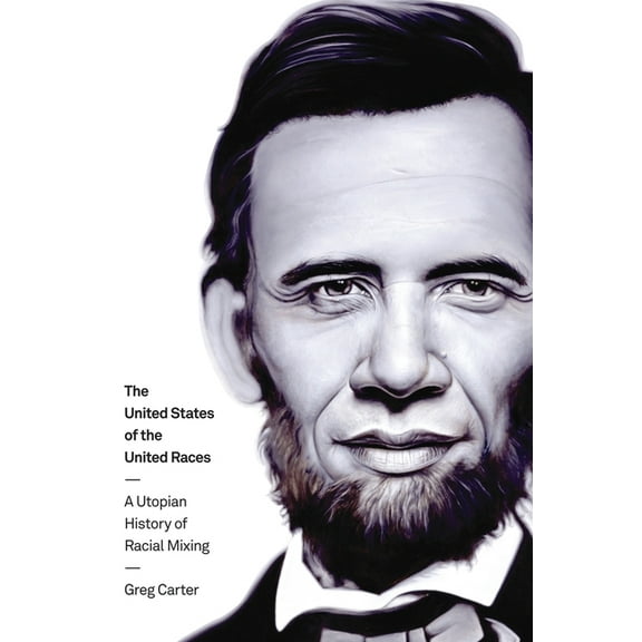 The United States of the United Races: A Utopian History of Racial Mixing, (Paperback)