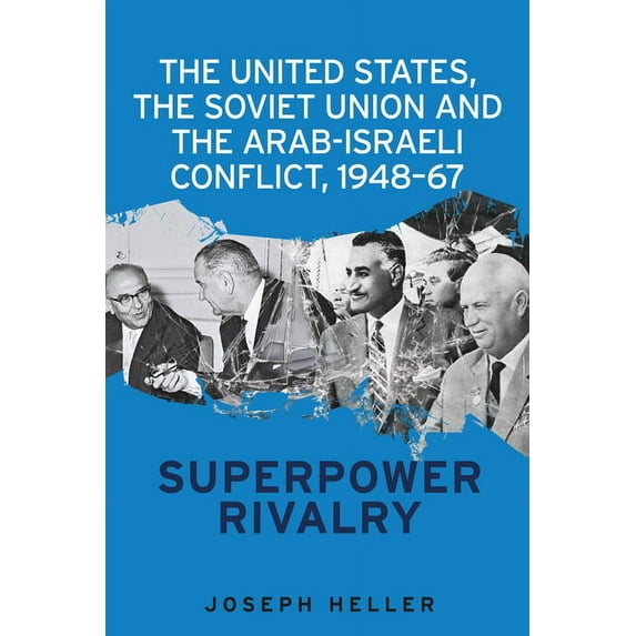 The United States, the Soviet Union and the Arab-Israeli Conflict, 1948-67: Superpower Rivalry, (Paperback)