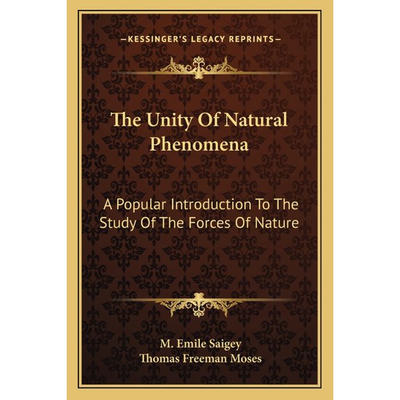 The Unity Of Natural Phenomena : A Popular Introduction To The Study Of The Forces Of Nature (Paperback)