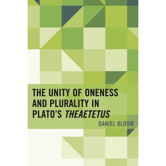 The Unity of Oneness and Plurality in Plato's Theaetetus, (Hardcover)