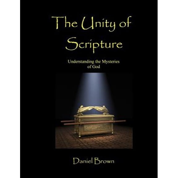 The Unity of Scripture: Understanding the Mysteries of God (Paperback) by Professor Daniel Brown