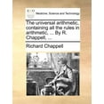 thumbnail image 1 of The Universal Arithmetic, Containing All the Rules in Arithmetic, ... by R. Chappell, ... (Paperback), 1 of 1
