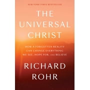 The Universal Christ How a Forgotten Reality Can Change Everything We See, Hope For, and Believe, Hardcover
