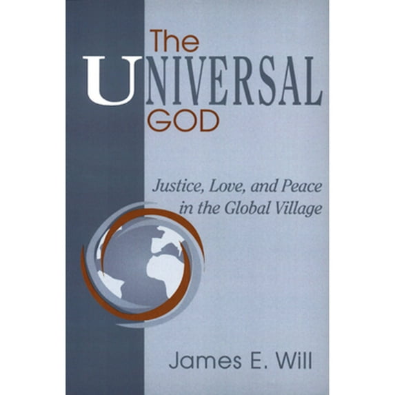 Pre-Owned The Universal God: Justice, Love, and Peace in the Global Village (Paperback) 0664255604 9780664255602
