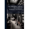 thumbnail image 1 of The Universal Library Or, Compleat Summary Of Science : Containing Above Sixty Select Treatises: In Two Volumes (Paperback), 1 of 1