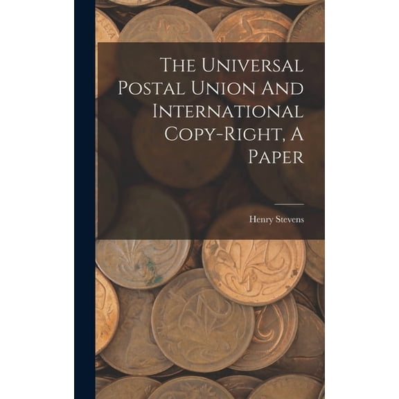 The Universal Postal Union And International Copy-right, A Paper, (Hardcover)