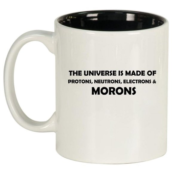 The Universe Is Made Of Morons Physics Funny Ceramic Coffee Mug Tea Cup Gift (11oz White)