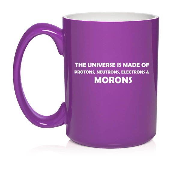 The Universe Is Made Of Morons Physics Funny Ceramic Coffee Mug Tea Cup Gift (15oz Purple)