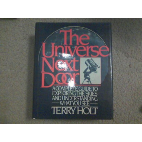 Pre-Owned The Universe Next Door: A Complete Guide to Exploring the Skies and Understanding What You See, 9780684183589, 0684183587, Hardcover,