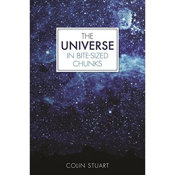 Pre-Owned The Universe in Bite-Sized Chunks (Hardcover) 1782438645 9781782438649