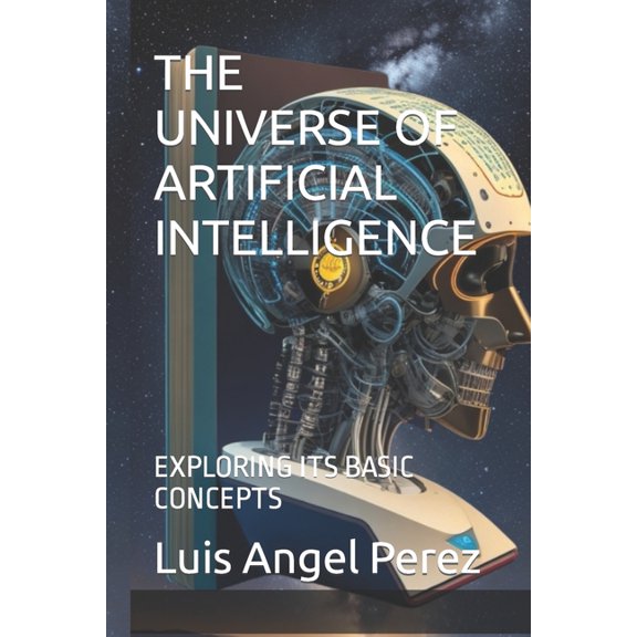 The Universe of Artificial Intelligence : Exploring Its Basic Concepts (Paperback)