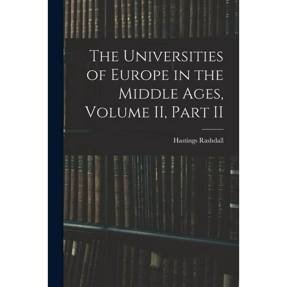 The Universities of Europe in the Middle Ages, Volume II, Part II