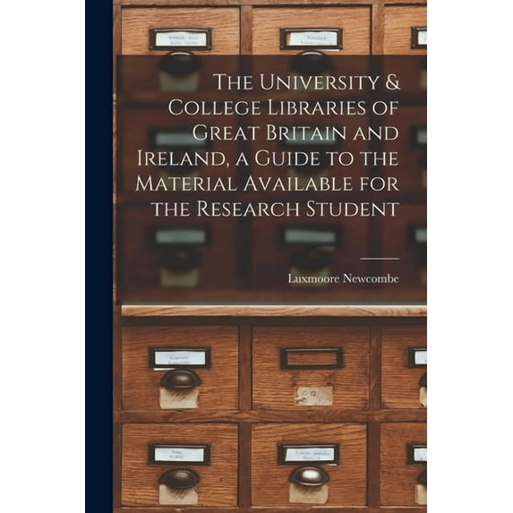 The University & College Libraries of Great Britain and Ireland, a Guide to the Material Available for the Research Stud, (Paperback)