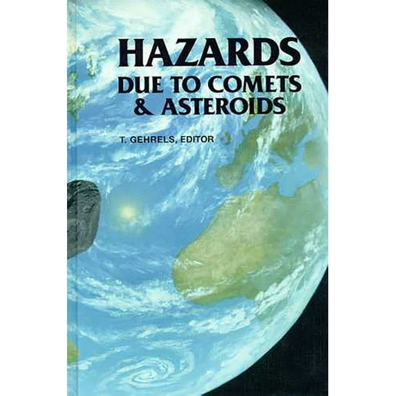 The University of Arizona Space Science Series: Hazards Due to Comets and Asteroids (Hardcover)