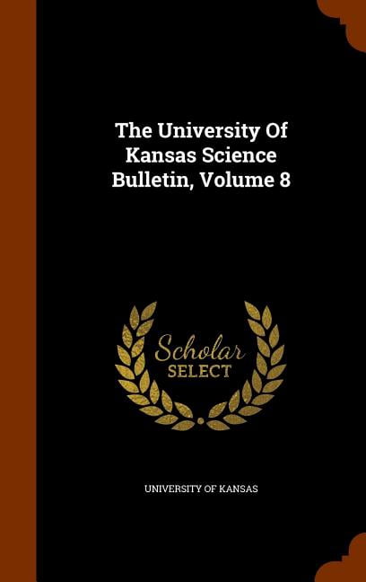 The University of Kansas Science Bulletin, Volume 8 (Hardcover)