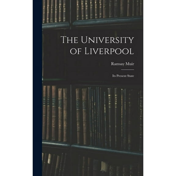 The University of Liverpool : Its Present State (Hardcover)