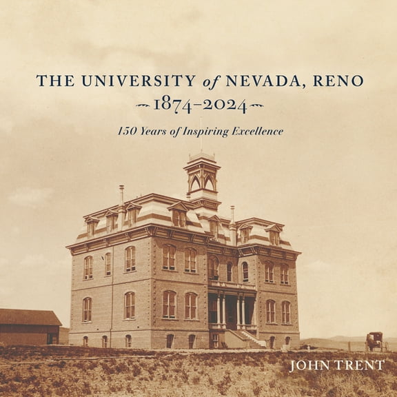 The University of Nevada, Reno, 1874-2024 : 150 Years of Inspiring Excellence (Hardcover)
