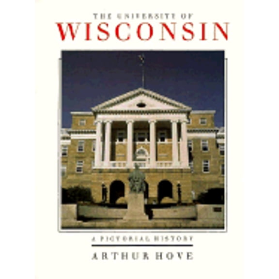 The University of Wisconsin: A Pictorial History (Hardcover) by Arthur O Hove