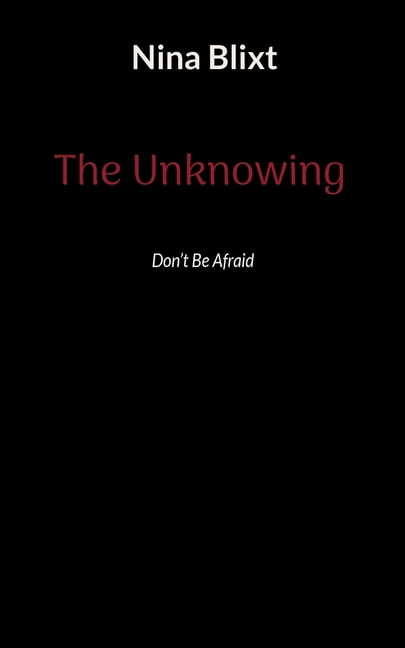The Unknowing: Dont Be Afraid, (Paperback)