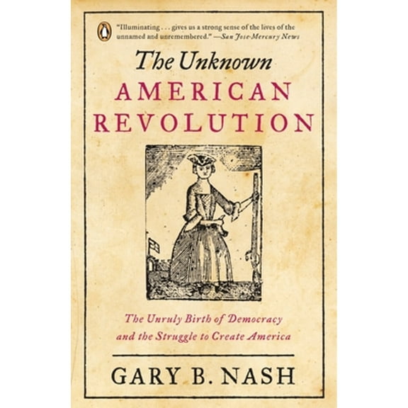 Pre-Owned The Unknown American Revolution: The Unruly Birth of Democracy and the Struggle to Create America