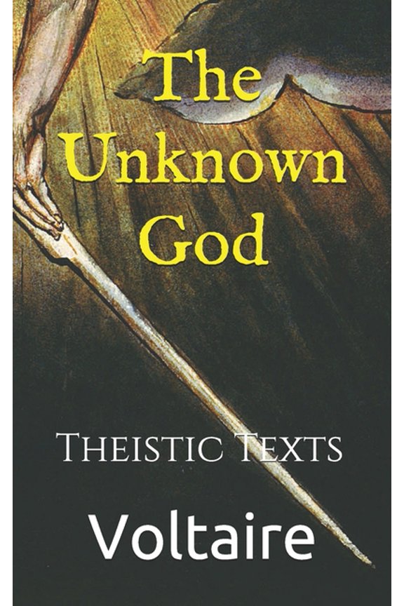 The Unknown God: Theistic Texts Paperback 1090206852 9781090206855 Voltaire
