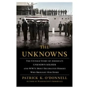 The Unknowns The Untold Story of Americas Unknown Soldier and Wwis Most Decor