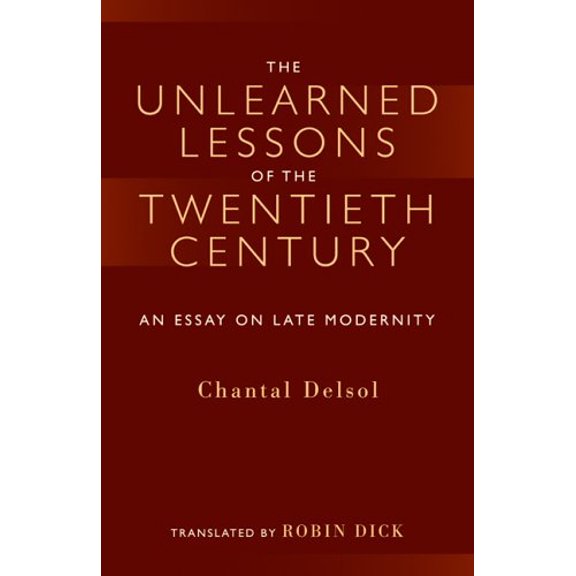 Pre-Owned The Unlearned Lessons Of the Twentieth Century: An Essay On Late Modernity (Library Modern Thinkers Series) (Paperback) 1932236473 9781932236477