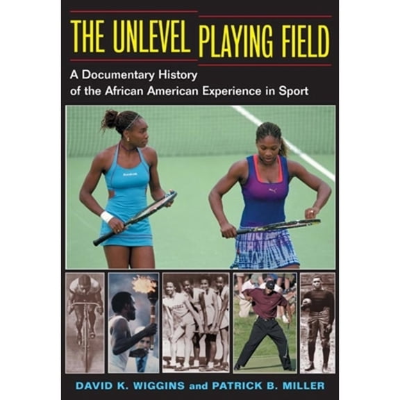 Pre-Owned The Unlevel Playing Field: A Documentary History of the African American Experience in Sport (Paperback) 0252072723 9780252072727