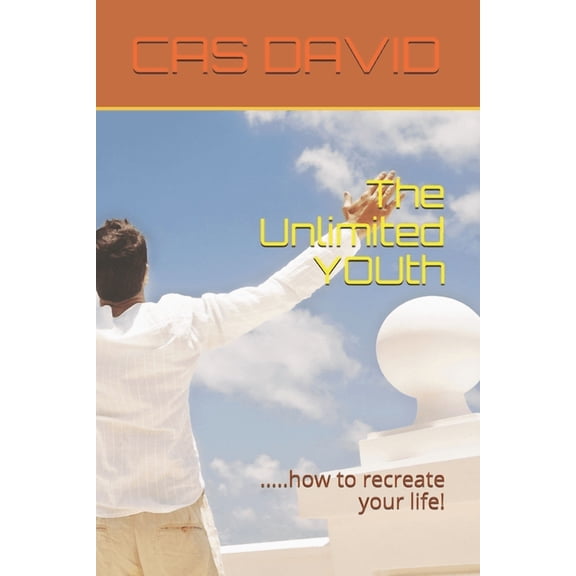 The Unlimited YOUth: .....how to recreate your life!, (Paperback)