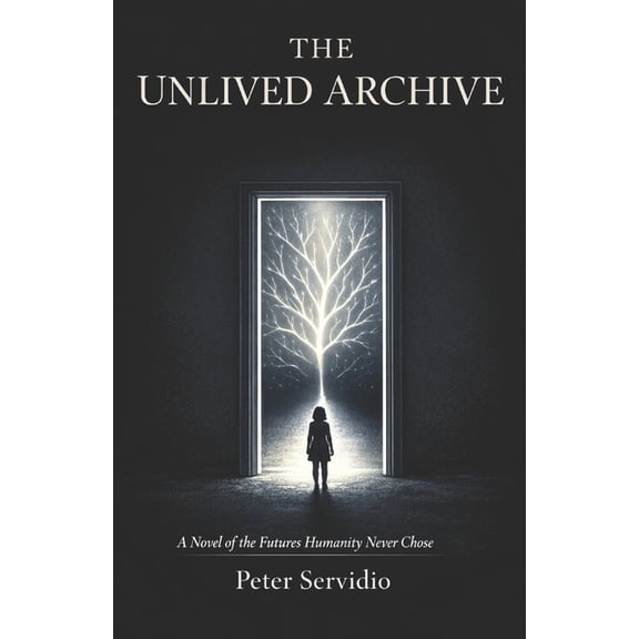The Unlived Archive: A Novel of the Futures Humanity Never Chose, (Paperback)
