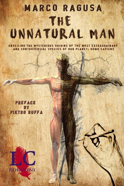 The Unnatural Man: Unveiling the Mysterious Origins of the most extraordinary and controversial specie of our planet: Ho, (Paperback)